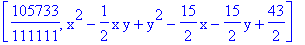 [105733/111111, x^2-1/2*x*y+y^2-15/2*x-15/2*y+43/2]